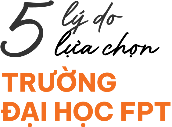 5 lý do lựa chọn Trường Đại học FPT