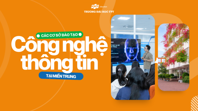 Điểm danh các trường đào tạo công nghệ thông tin miền Trung chất lượng