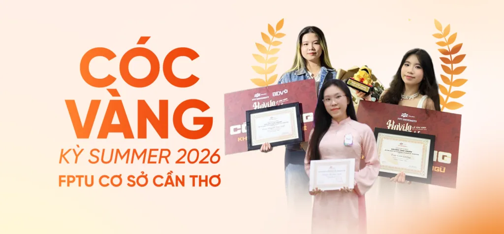 Bí quyết bứt phá của 3 nữ sinh đất Nam Bộ: Hành trình chinh phục Cóc Vàng kỳ Summer 2026 tại FPTU